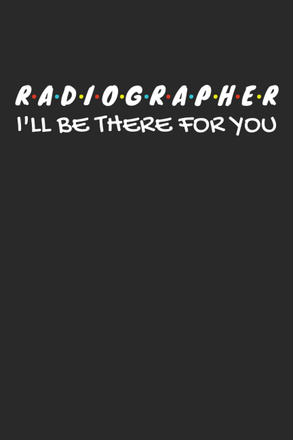 Radiographer Gifts: Blank Lined Notebook Journal Diary Paper, a Funny and Appreciation Gift for Radiographer to Write in