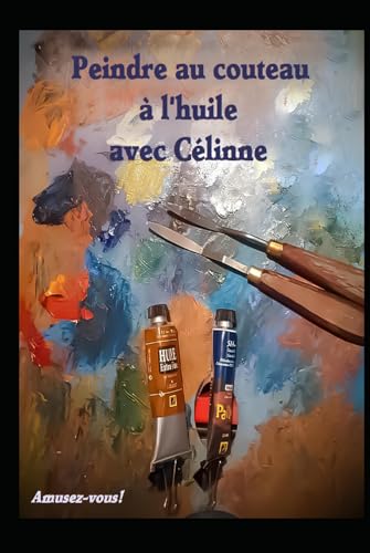 Peindre au couteau avec célinne: à l'huile