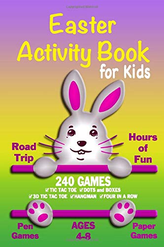 Easter Activity Book For Kids: Workbook Games For Kids Ages 4-8 For Learning, Tic Tac Toe, 3D Tic Tac Toe, Hangman, Four In A Row, Dots And Boxes and Doodling Pages (Easter Bunny)