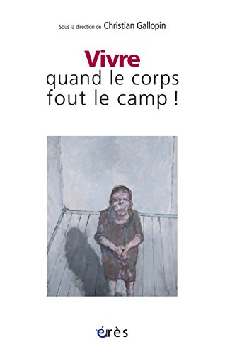 Télécharger Vivre quand le corps fout le camp ! (HORS COLL-STE) Livre PDF Gratuit