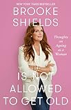 old shield  Brooke Shields is Not Allowed to Get Old: Thoughts on ageing as a woman