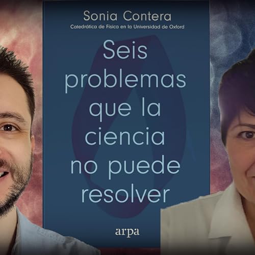 #1223 Sonia Contera: Six Problems That Science Cannot Solve