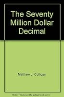 The Seventy Million Dollar Decimal 0671440365 Book Cover