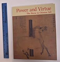 Power and Virtue: The Horses in Chinese Art 0965427013 Book Cover