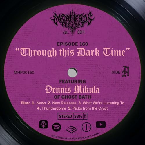 Metalheads Podcast Episode #160: Through this Dark Time