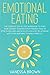 Emotional Eating: The Complete Step By Step Workbook To Start Your Journey Towards Food Freedom: How To Stop Overeating And Develop A Healthy Relationship With Food, Nurturing Yourself Mindfully