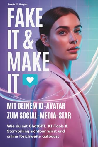 Fake It & Make It - mit deinem KI-Avatar zum Social-Media-Star: Wie du mit ChatGPT, KI-Tools & Storytelling sichtbar wirst und online Reichweite aufbaust Fake It & Make It - mit deinem KI-Avatar zum Social-Media-Star: Wie du mit ChatGPT, KI-Tools & Storytelling sichtbar wirst und online Reichweite aufbaust