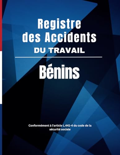 Registre des Accidents du Travail Bénins: conforme à la réglementation (Art. L 441-4 - D 441-1 à D 441-4 du Code de la Sécurité sociale) Grand Format A4,...