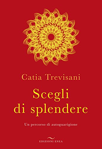 Scegli di splendere: Un percorso di autoguarigione