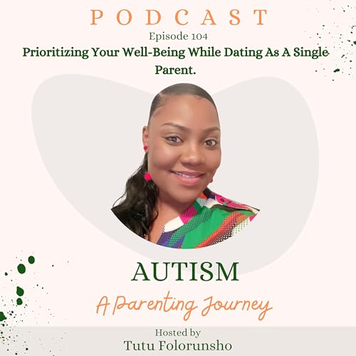 EP 104: Prioritizing Your Well-Being While Dating As A Single Parent.