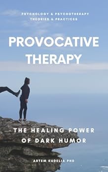Paperback Provocative Therapy: The Healing Power of Dark Humor (Psychology and Psychotherapy: Theories and Practices) Book