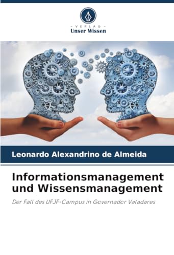 Informationsmanagement und Wissensmanagement: Der Fall des UFJF-Campus in Governador Valadares