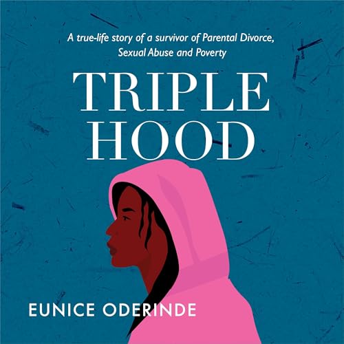 Audiobook: Triple Hood - The three P's of Dealing with Childhood Trauma by Eunice Oderinde episode artwork