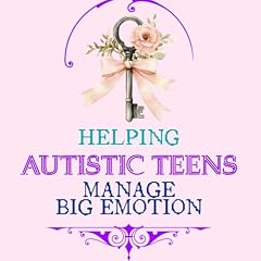 Couverture de Helping Autistic Teens Manage Big Emotions