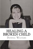Healing A Broken Child 198650669X Book Cover