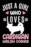  Just A Girl Who Loves Cardigan Welsh Corgis: Cardigan Welsh Corgi Dog Owner Lover Gift Diary  Blank Date & Blank Lined Notebook Journal  6x9 Inch 120 Pages White Paper