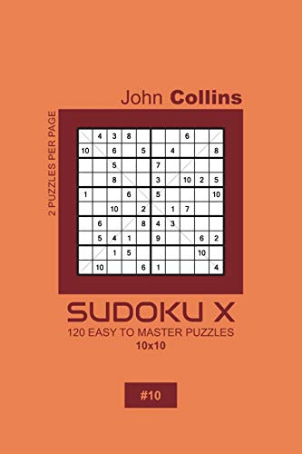 Sudoku X - 120 Easy To Master Puzzles 10x10 - 10 (Sudoku X Puzzle Book 10x10)
