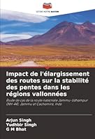 Impact de l'élargissement des routes sur la stabilité des pentes dans les régions vallonnées: Étude de cas de la route nationale Jammu-Udhampur (NH-44), Jammu et Cachemire, Inde (French Edition) 6207828933 Book Cover