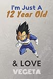  I\'m Just A 12 Year Old & Love Vegeta: Lined Notebook/ birthday Gift for men, KIds, Boys, Any Vegeta fans, 120 Pages, 6x9, Soft Cover, Matte Finish