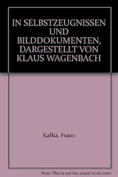 IN SELBSTZEUGNISSEN UND BILDDOKUMENTEN, DARGESTELLT VON KLAUS WAGENBACH