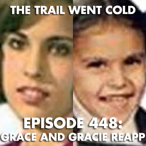 Page de couverture de The Trail Went Cold - Episode 448 - Grace and Gracie Reapp