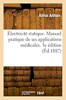 ?lectricit? Statique. Manuel Pratique de Ses Applications M?dicales. 3e ?dition 2329818041 Book Cover