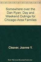 Somewhere Over The Dan Ryan: Day and Weekend Outings for Chicago-Area Families 1556520816 Book Cover
