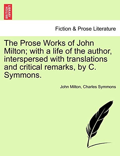 The Prose Works of John Milton; with a life of the author, interspersed with translations and critical remarks, by C. Symmons. Vol. V.