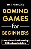 Domino Games for Beginners: Rules & Instructions for the Top 20 Dominoes Variations (Popular Domino Games) (English Edition)