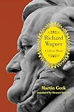 Richard Wagner: A Life in Music