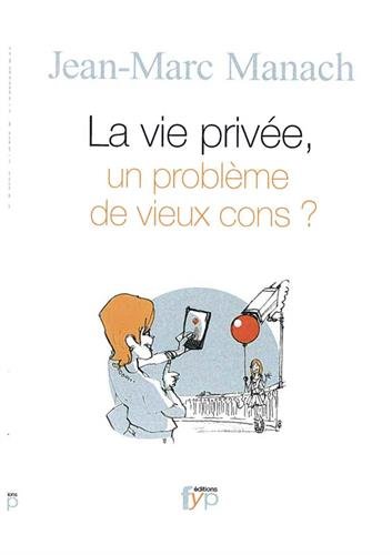 La Vie Privee, un Probleme de Vieux Cons ?