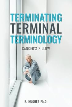 Terminating Terminal Terminology: Cancer's Pillow