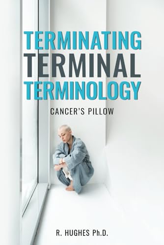 Terminating Terminal Terminology: Cancer's Pillow B0CQ484LGX Book Cover