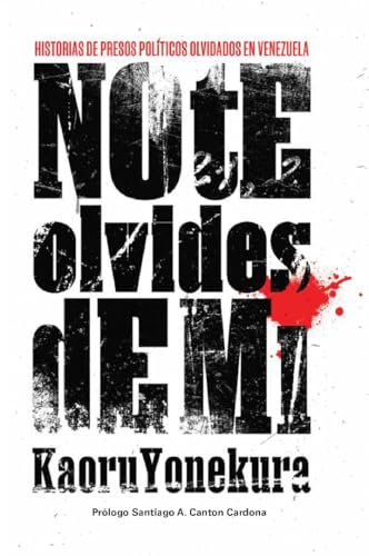 No te olvides de mí: Historias de presos políticos olvidados en Venezuela (CRÍMENES DE ESTADO EN VENEZUELA) (Spanish Edition)