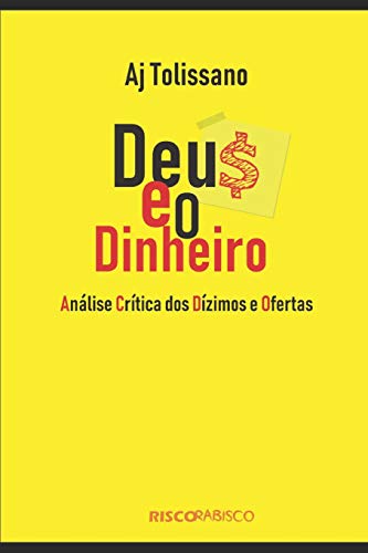 Deus e o dinheiro: Análise crítica dos dízimos e ofertas (Portuguese Edition)