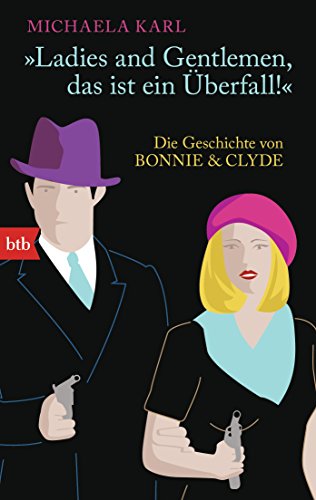 Ladies and Gentlemen, das ist ein Überfall -: Die Geschichte von Bonnie & Clyde: 74890