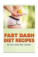 Fast Dash Diet Recipes: 40 Fast Dash Diet Recipes! 150847740X Book Cover