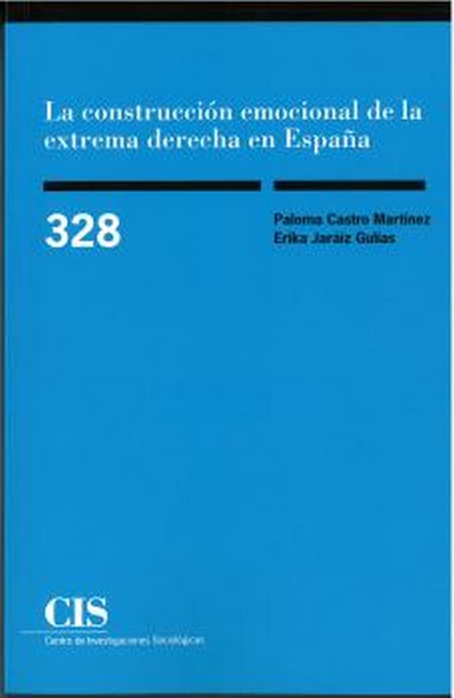 LA CONSTRUCCIÓN EMOCIONAL DE LA EXTREMA DERECHA EN ESPAÑA: Reimpresión: 328 (Monografías)