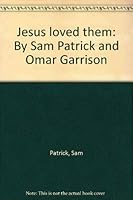 Jesus loved them: By Sam Patrick and Omar Garrison by Sam Patrick 0931116066 Book Cover