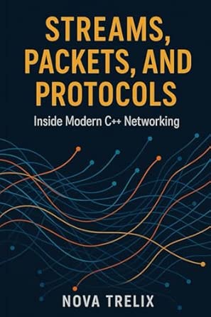 Amazon.com: Streams, Packets, and Protocols: Inside Modern C++ ...