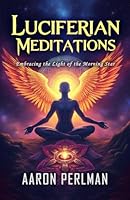 Luciferian Meditations: Embracing the Light of the Morning Star B0DF5QX51H Book Cover