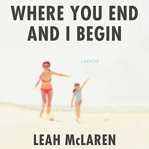Where You End and I Begin by Leah McLaren episode artwork