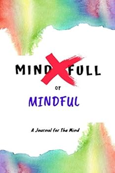 Paperback Mind Full or Mindful: A Guided Journal For Daily Mindfulness to Soothe the Mind with Positive Writing Prompts for Less Anxiety, Depression and more Self-Esteem Book