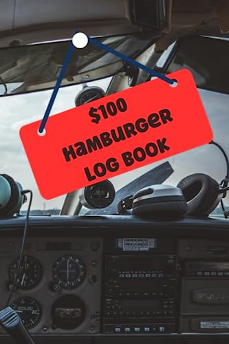 $100 Hamburger Log Book: A Pilot's Best Kept Secrets || Burgers To Fly For