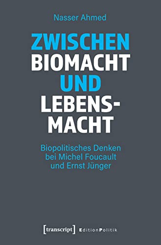 Zwischen Biomacht und Lebensmacht: Biopolitisches Denken bei Michel Foucault und Ernst Jünger (Edition Politik 113) (German Edition)