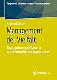 Management der Vielfalt: Emanzipation und Effizienz in sozialwirtschaftlichen Organisationen (Perspektiven Sozialwirtschaft und Sozialmanagement) - Anselm Böhmer 