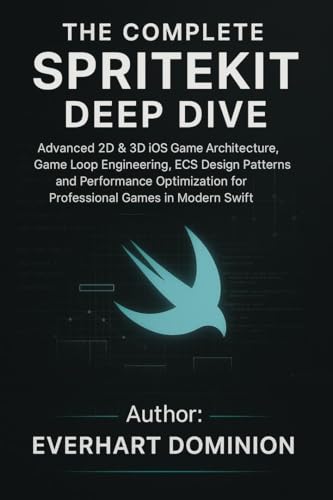 The Complete SpriteKit Deep Dive: Advanced 2D & 3D iOS Game Architecture, Game Loop Engineering, ECS Design Patterns, and Performance Optimization for Professional Games in Modern Swift