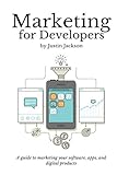 Marketing for Developers: Build, launch, and get your first 100 customers