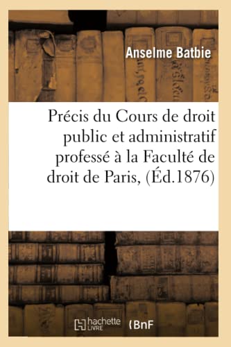 Précis du Cours de droit public et administratif professé à la Faculté de droit de Paris, (Éd.1876) (Sciences Sociales) (French Edition) Paperback – February 21, 2022