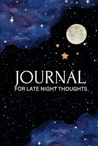 For Late Night Thoughts Journal: Unravel Your Deepest Emotions and Ideas